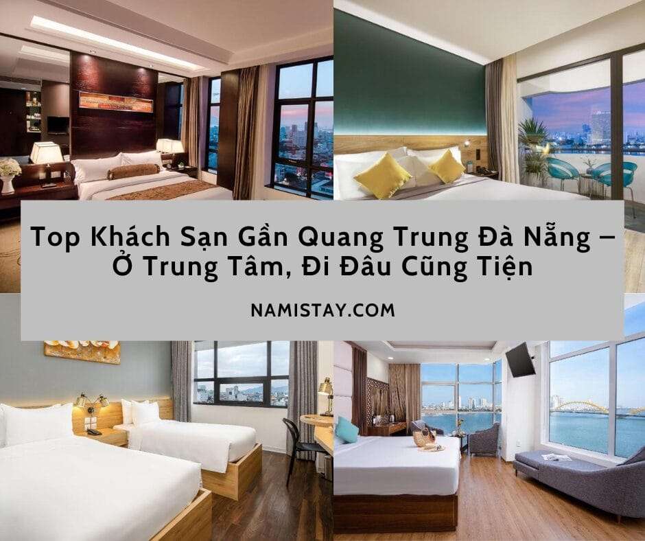 Top Khách Sạn Gần Quang Trung Đà Nẵng – Ở Trung Tâm, Đi Đâu Cũng Tiện