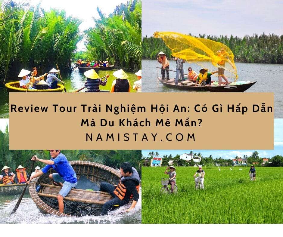 Review Tour Trải Nghiệm Hội An: Có Gì Hấp Dẫn Mà Du Khách Mê Mẩn?