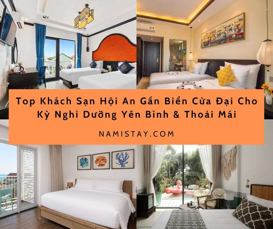 Top Khách Sạn Hội An Gần Biển Cửa Đại Cho Kỳ Nghỉ Dưỡng Yên Bình & Thoải Mái